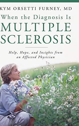 When the Diagnosis Is Multiple Sclerosis: Help, Hope, and Insights from an Affected Physician (The Praeger Series on Contemporary Health and Living)