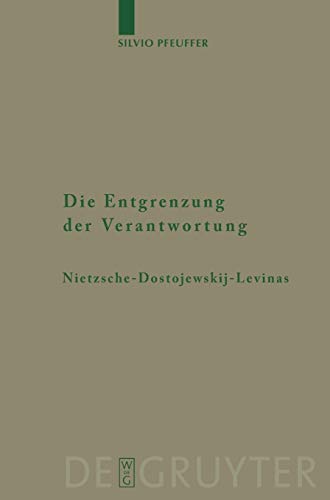 Die Entgrenzung der Verantwortung: Nietzsche - Dostojewskij - Levinas (Monographien und Texte zur Nietzsche-Forschung, 56)