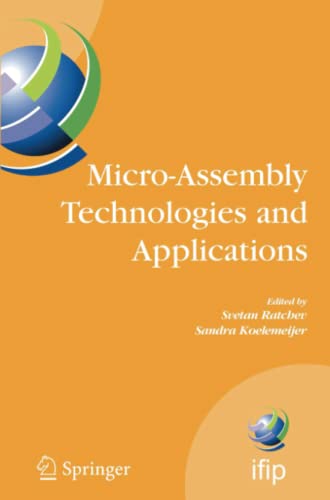 Micro-Assembly Technologies and Applications: IFIP TC5 WG5.5 Fourth International Precision Assembly Seminar (IPAS'2008) Chamonix, France, February ... and Communication Technology, Band 260)