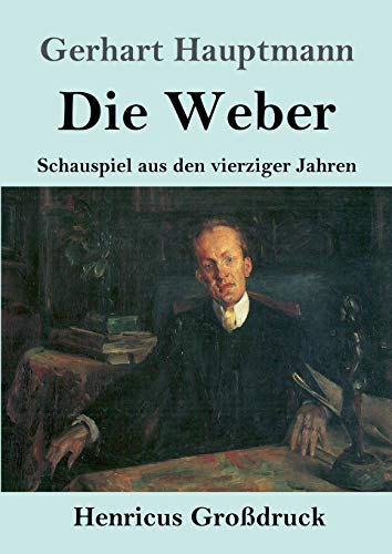 Die Weber (Großdruck): Schauspiel aus den vierziger Jahren
