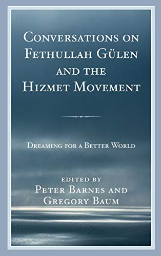 Conversations on Fethullah Gülen and the Hizmet Movement: Dreaming for a Better World