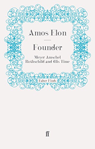 Founder: Meyer Amschel Rothschild and His Time