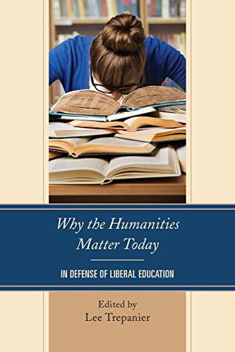 Why the Humanities Matter Today: In Defense of Liberal Education