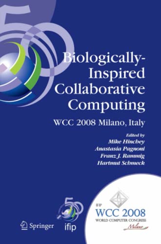 Biologically-Inspired Collaborative Computing: IFIP 20th World Computer Congress, Second IFIP TC 10 International Conference on Biologically-Inspired ... and Communication Technology, Band 268)