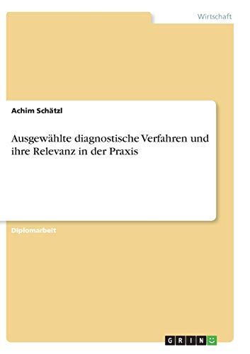 Ausgewählte diagnostische Verfahren und ihre Relevanz in der Praxis: Diplomarbeit