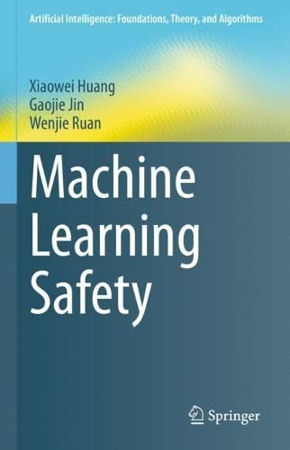 Machine Learning Safety (Artificial Intelligence: Foundations, Theory, and Algorithms)