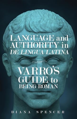Language and Authority in De Lingua Latina: Varro's Guide to Being Roman (Wisconsin Studies in Classics)