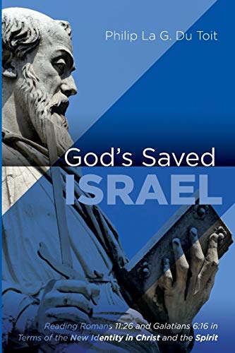 God’s Saved Israel: Reading Romans 11:26 and Galatians 6:16 in Terms of the New Identity in Christ and the Spirit