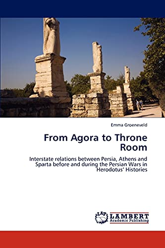 From Agora to Throne Room: Interstate relations between Persia, Athens and Sparta before and during the Persian Wars in Herodotus’ Histories