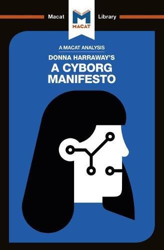 Christien Garcia Donna Haraway's A Cyborg Manifesto (Macat Library)