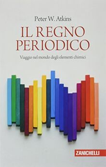 Il regno periodico. Viaggio nel mondo degli elementi chimici