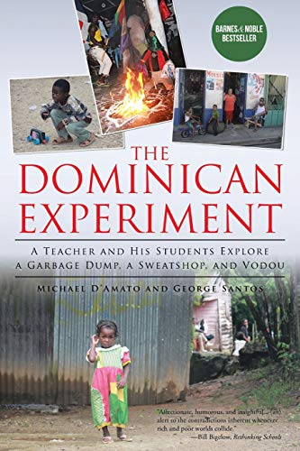 The Dominican Experiment: A Teacher and His Students Explore a Garbage Dump, a Sweatshop, and Vodou