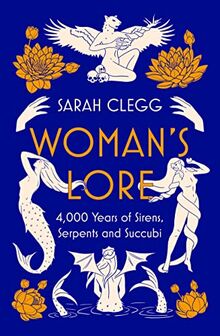 Woman's Lore: 4,000 Years of Sirens, Serpents and Succubi