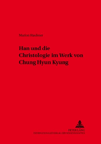Han. Christologie im Werk von Chung Hyun Kyung (Würzburger Studien zur Fundamentaltheologie)