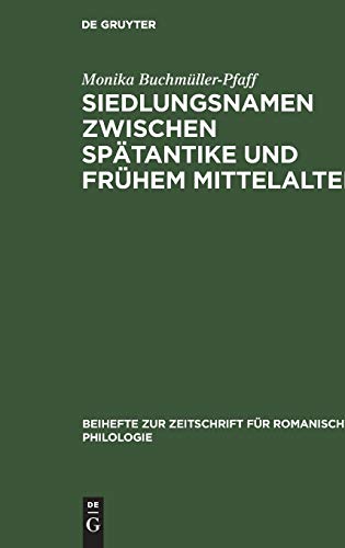 Siedlungsnamen zwischen Spätantike und frühem Mittelalter: Die -(i)acum-Namen der römischen Provinz Belgica Prima (Beihefte zur Zeitschrift für romanische Philologie, 225, Band 225)