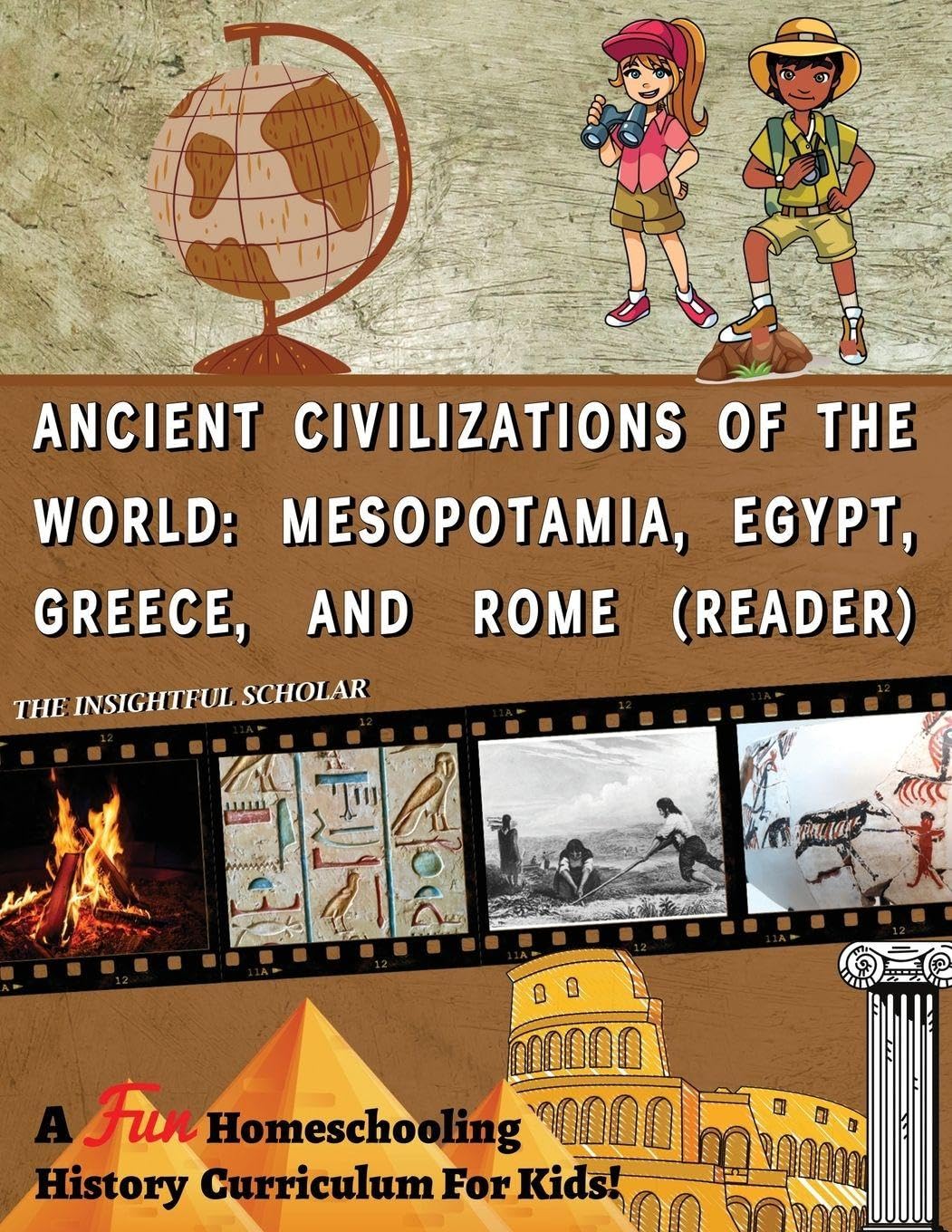 A Fun Homeschooling History Curriculum for Kids!: Ancient Civilizations of the World: Mesopotamia, Egypt, Greece, and Rome (Reading Book)