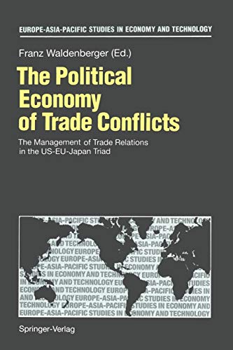The Political Economy of Trade Conflicts: The Management of Trade Relations in the US-EU-Japan Triad (Europe-Asia-Pacific Studies in Economy and Technology)