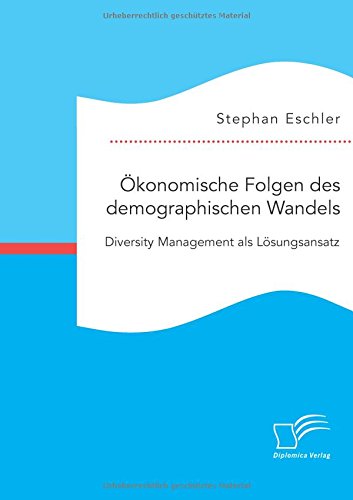 Ökonomische Folgen des demographischen Wandels. Diversity Management als Lösungsansatz