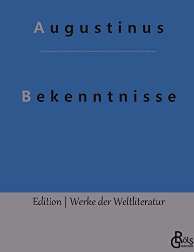 Bekenntnisse: Die Bekenntnisse des heiligen Augustinus (Edition Werke der Weltliteratur - Hardcover)