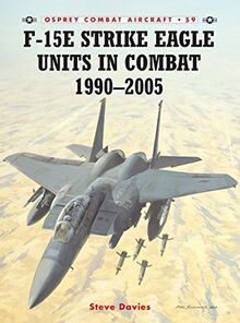 F-15E Strike Eagle Units in Combat 1991-2005 (Combat Aircraft, Band 59)