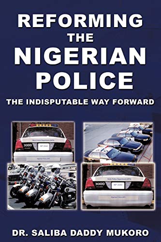 Reforming The Nigerian Police: The Indisputable Way Forward