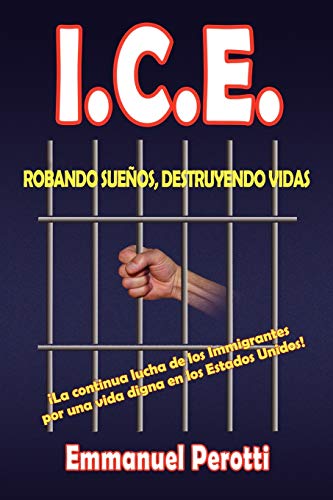 I.C.E.: ROBANDO SUEÑOS, DESTRUYENDO VIDAS