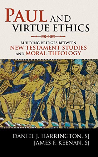 Paul and Virtue Ethics: Building Bridges Between New Testament Studies and Moral Theology