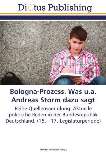Bologna-Prozess. Was u.a. Andreas Storm dazu sagt: Reihe Quellensammlung: Aktuelle politische Reden in der Bundesrepublik Deutschland. (15. - 17. Legislaturperiode)