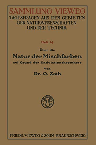 Über die Natur der Mischfarben auf Grund der Undulationshypothese (German Edition): Heft 14 (Sammlung Vieweg)