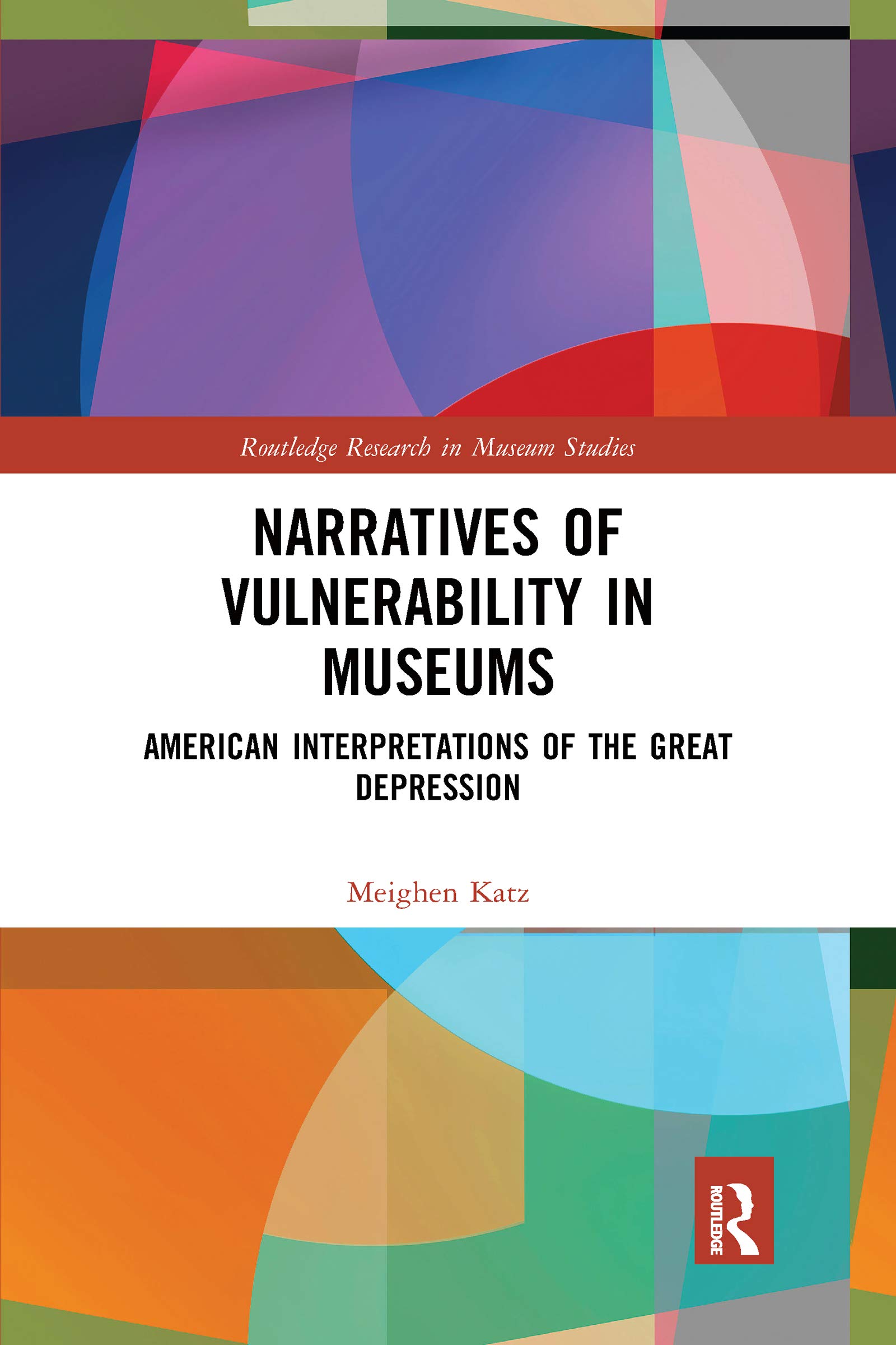 Narratives of Vulnerability in Museums: American Interpretations of the Great Depression (Routledge Research in Museum Studies)