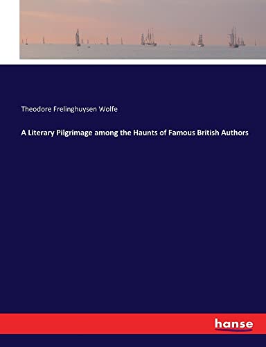 A Literary Pilgrimage among the Haunts of Famous British Authors