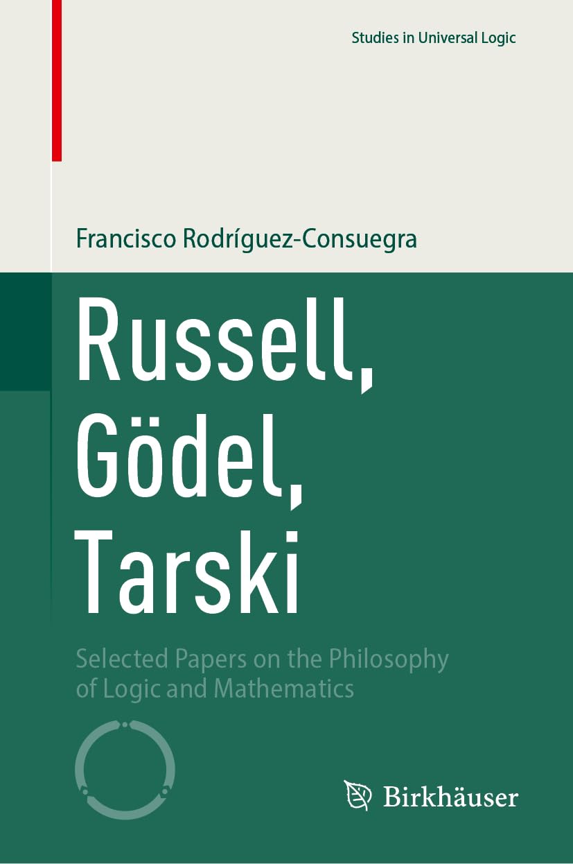 Russell, Gödel, Tarski: Selected Papers on the Philosophy of Logic and Mathematics (Studies in Universal Logic)