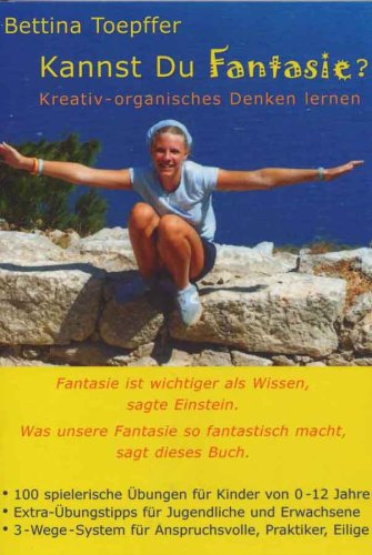 Kannst Du Fantasie ?: Kreativ - organisches Denken lernen
