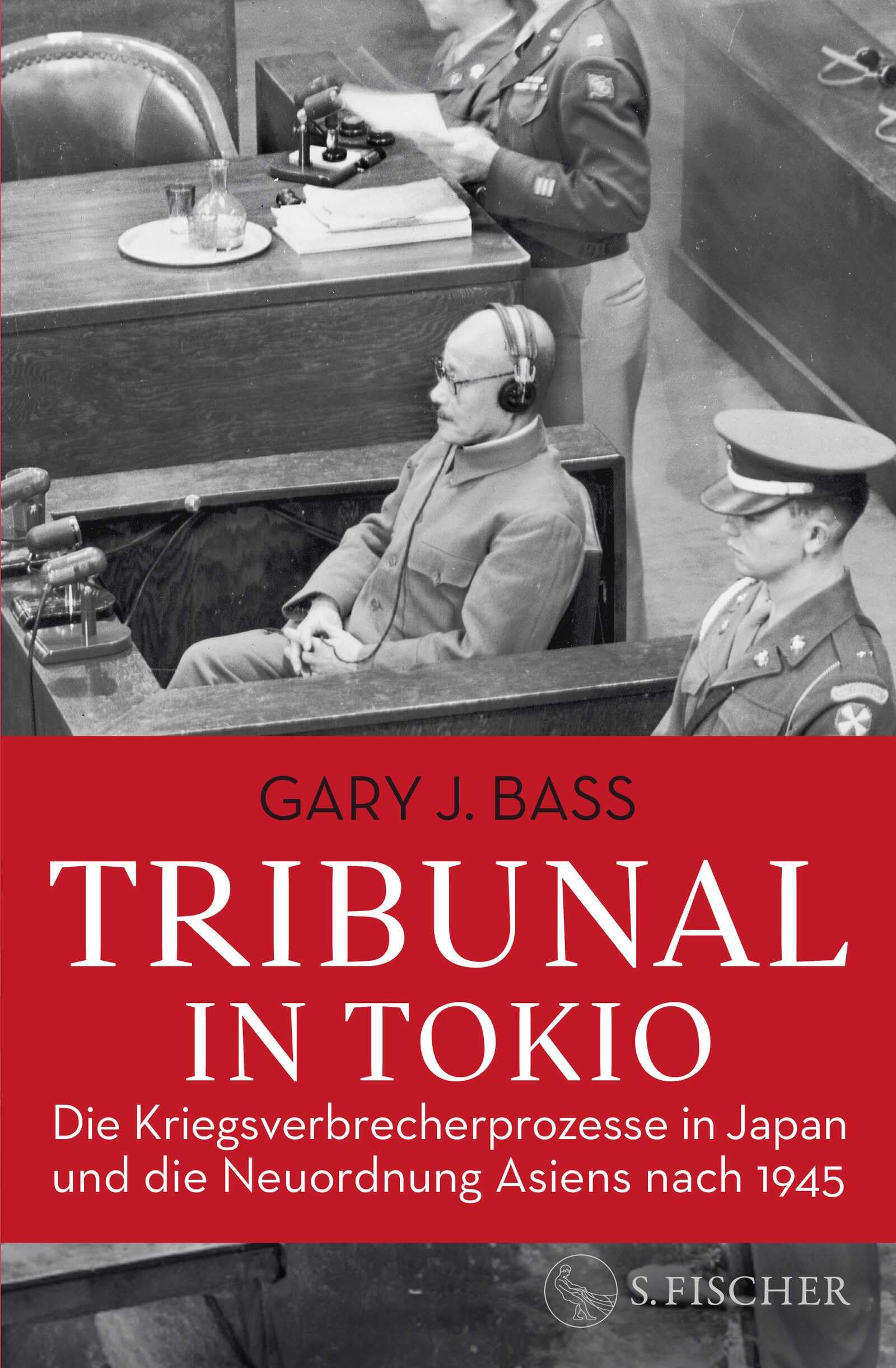 Tribunal in Tokio: Die Kriegsverbrecherprozesse in Japan und die Neuordnung Asiens nach 1945