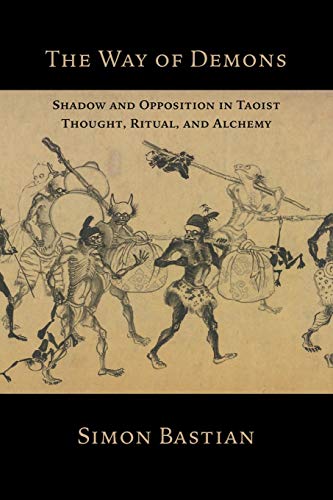 Simon Bastian The Way Of Demons, Shadow And Opposition In Taoist Thought, Ritual, And Alchemy