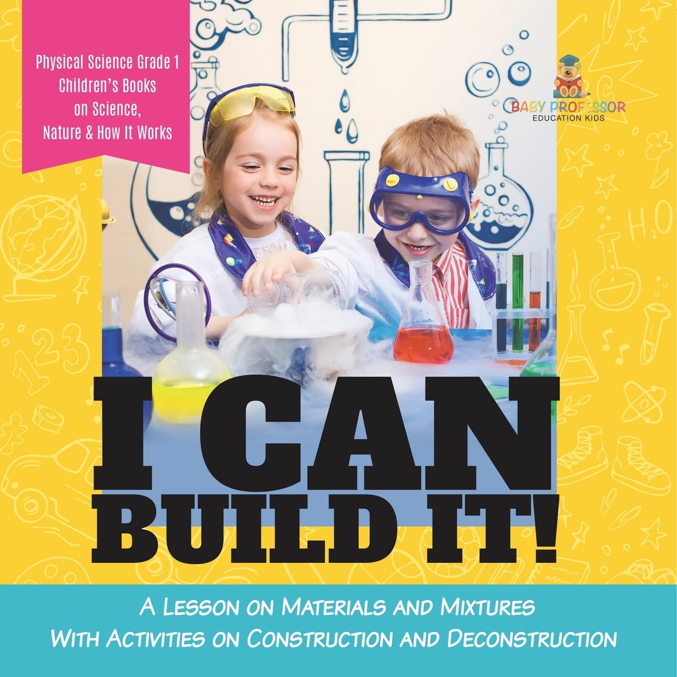 I Can Build It!: A Lesson on Materials and Mixtures With Activities on Construction and Deconstruction Physical Science Grade 1 Children's Books on Science, Nature & How It Works