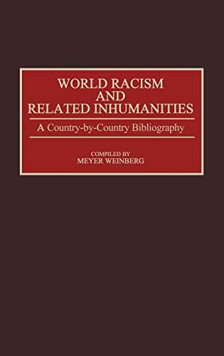 World Racism and Related Inhumanities: A Country-By-Country Bibliography (Bibliographies & Indexes in World History)