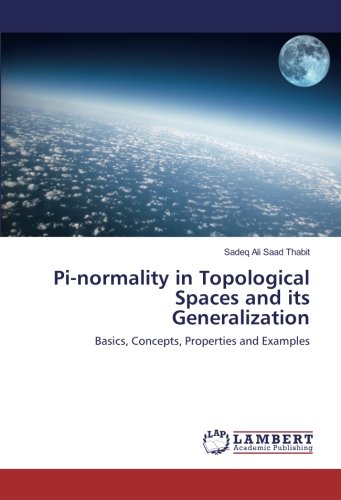 Pi-normality in Topological Spaces and its Generalization: Basics, Concepts, Properties and Examples