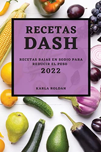 RECETAS DASH 2022: RECETAS BAJAS EN SODIO PARA REDUCIR EL PESO