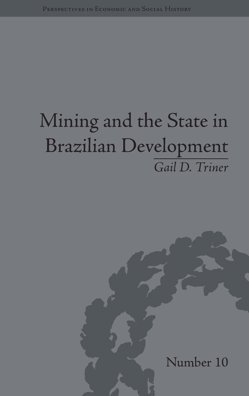 Mining and the State in Brazilian Development (Perspectives in Economic and Social History)