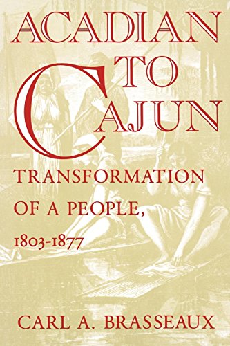 Acadian to Cajun: Transformation of a People, 1803-1877: Transformation of a People, 1803-77