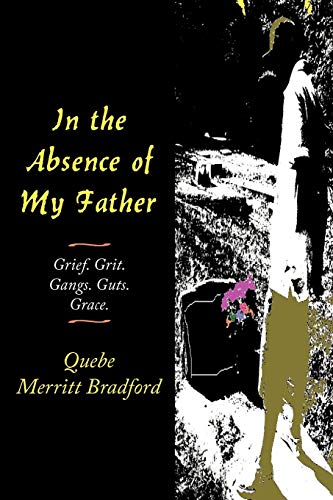 In the Absence of My Father: Grief. Grit. Gangs. Guts. Grace.