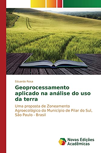 Geoprocessamento aplicado na análise do uso da terra: Uma proposta de Zoneamento Agroecológico do Município de Pilar do Sul, São Paulo - Brasil
