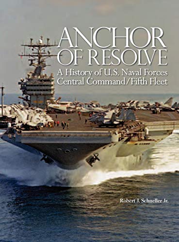 Anchor of Resolve: A History of U.S. Naval Forces Central Command fifth Fleet