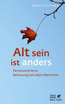 Alt sein ist anders: Personzentrierte Betreuung von alten Menschen (Konzepte der Humanwissenschaften)