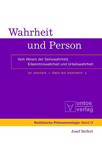 Josef Seifert: De Veritate - Über die Wahrheit: Wahrheit und Person: Vom Wesen der Seinswahrheit, Erkenntniswahrheit und Urteilswahrheit (Realistische Phänomenologie / Realist Phenomenology, Band 4)