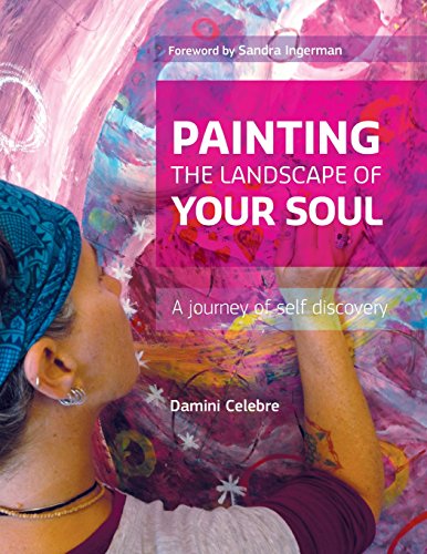 Damini Celebre Painting The Landscape Of Your Soul, A Journey Of Self Discovery
