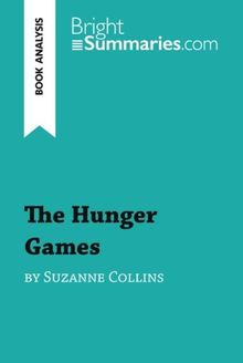 The Hunger Games by Suzanne Collins (Book Analysis): Detailed Summary, Analysis and Reading Guide