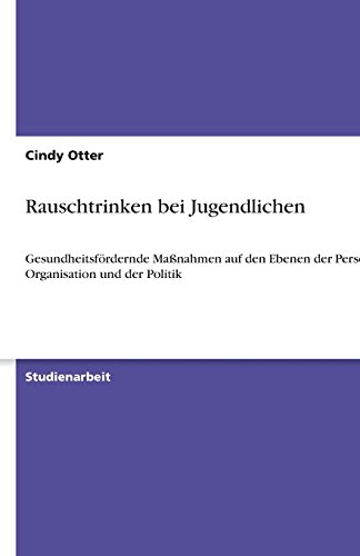 Rauschtrinken bei Jugendlichen: Gesundheitsfördernde Maßnahmen auf den Ebenen der Person, der Organisation und der Politik