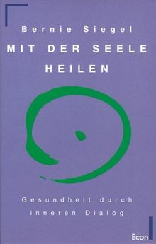 Mit der Seele heilen. Gesundheit durch inneren Dialog